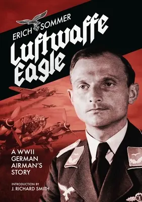 Luftwaffe Sas: A Ww2 német pilóta története - Luftwaffe Eagle: A Ww2 German Airman's Story