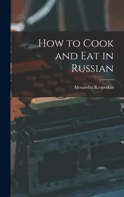 Hogyan főzzünk és együnk oroszul - How to Cook and Eat in Russian