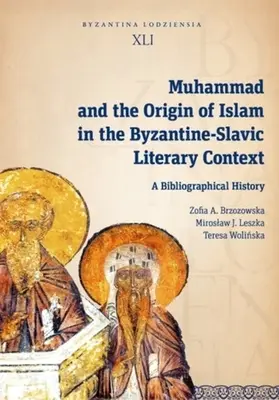 Mohamed és az iszlám eredete a bizánci-szláv irodalmi kontextusban: Egy bibliográfiai történet - Muhammad and the Origin of Islam in the Byzantine-Slavic Literary Context: A Bibliographical History