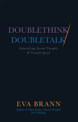 Doublethink / Kettős gondolkodás / Doubletalk: A második gondolatok és a kettős beszéd naturalizálása - Doublethink / Doubletalk: Naturalizing Second Thoughts and Twofold Speech