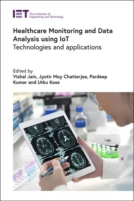 Healthcare Monitoring and Data Analysis Using Iot: Technológiák és alkalmazások - Healthcare Monitoring and Data Analysis Using Iot: Technologies and Applications