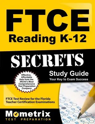 FTCE Reading K-12 Secrets Study Guide: FTCE Test Review for the Florida Teacher Certification Examinations - FTCE Test Review for the Florida Teacher Certification Examinations - FTCE Reading K-12 Secrets Study Guide: FTCE Test Review for the Florida Teacher Certification Examinations