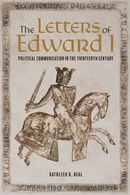 I. Edward levelei: Politikai kommunikáció a tizenharmadik században - The Letters of Edward I: Political Communication in the Thirteenth Century