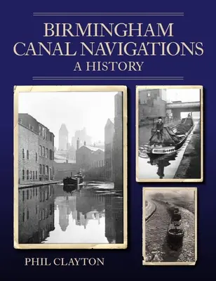 Birminghami csatorna navigáció - Történet - Birmingham Canal Navigations - A History