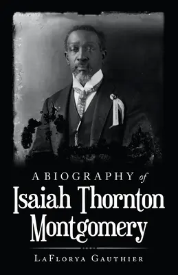 Isaiah Thornton Montgomery életrajza - A Biography of Isaiah Thornton Montgomery