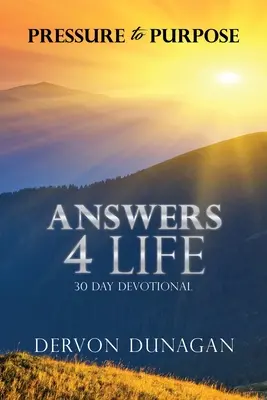 Nyomás a célhoz: Válaszok 4 Life 30 napos áhítat - Pressure to Purpose: Answers 4 Life 30 Day Devotional