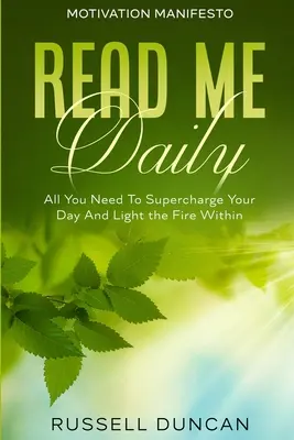 Motivációs kiáltvány: Read Me Daily - Minden, amire szükséged van, hogy felturbózd a napodat és meggyújtsd a tüzet magadban - Motivation Manifesto: Read Me Daily - All You Need To Supercharge Your Day And Light the Fire Within