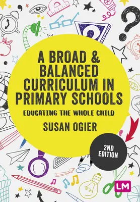 Széleskörű és kiegyensúlyozott tanterv az általános iskolákban: Az egész gyermek nevelése - A Broad and Balanced Curriculum in Primary Schools: Educating the Whole Child