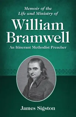 Emlékirat William Bramwell életéről és szolgálatáról: Egy vándorló metodista prédikátor - Memoir of the Life and Ministry of William Bramwell: An Itinerant Methodist Preacher