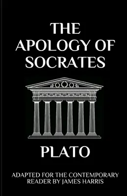 Szókratész apológiája: A mai olvasó számára átdolgozva - The Apology of Socrates: Adapted for the Contemporary Reader