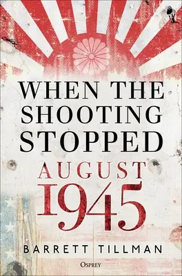 Amikor a lövöldözés abbamaradt: 1945 augusztusában - When the Shooting Stopped: August 1945