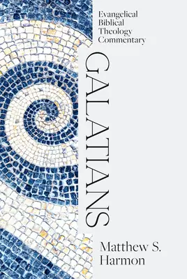 Galata levél: Evangélikus bibliai teológiai kommentár - Galatians: Evangelical Biblical Theology Commentary