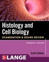 Hisztológia és sejtbiológia: Vizsgáztatás és igazgatótanácsi felülvizsgálat, hatodik kiadás - Histology and Cell Biology: Examination and Board Review, Sixth Edition