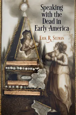 Beszélgetés a halottakkal a korai Amerikában - Speaking with the Dead in Early America