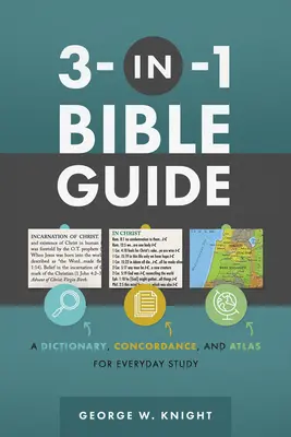 3 az 1-ben bibliai útmutató: Szótár, konkordancia és atlasz a mindennapi tanulmányozáshoz - 3-In-1 Bible Guide: A Dictionary, Concordance, and Atlas for Everyday Study