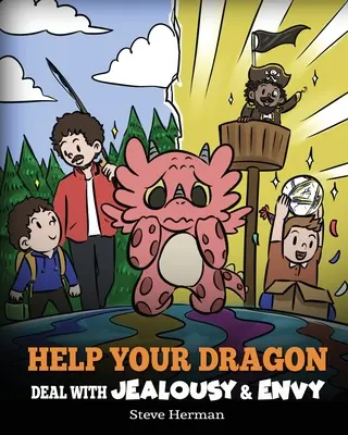 Segíts a sárkányodnak kezelni a féltékenységet és az irigységet: Egy történet az irigység és a féltékenység kezeléséről - Help Your Dragon Deal with Jealousy and Envy: A Story About Handling Envy and Jealousy