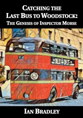 Az utolsó busszal Woodstockba: Morse felügyelő születése - Catching the Last Bus to Woodstock: The Genesis of Inspector Morse