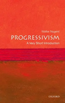 Progresszivizmus: A Very Short Introduction - Progressivism: A Very Short Introduction