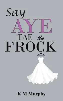 Say Aye Tae Tae the Frock - Say Aye Tae the Frock