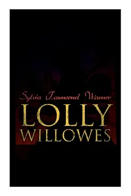 Lolly Willowes: A boszorkányság ereje minden nőben (Feminista klasszikus) - Lolly Willowes: The Power of Witchcraft in Every Woman (Feminist Classic)