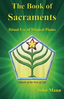 A szentségek könyve: A mágikus növények rituális használata - The Book of Sacraments: Ritual Use of Magical Plants