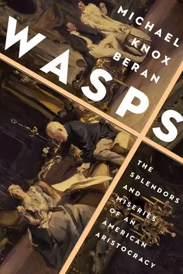 Darazsak: Egy amerikai arisztokrácia pompája és nyomorúsága - Wasps: The Splendors and Miseries of an American Aristocracy