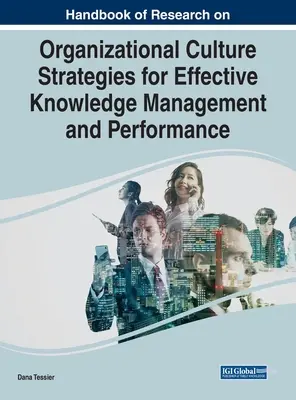 A szervezeti kultúra kutatásának kézikönyve A hatékony tudásmenedzsment és teljesítmény stratégiái - Handbook of Research on Organizational Culture Strategies for Effective Knowledge Management and Performance