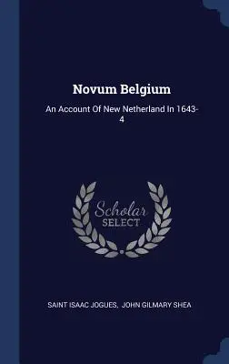 Novum Belgium: Egy beszámoló Új-Hollandia 1643-4-ből - Novum Belgium: An Account of New Netherland in 1643-4