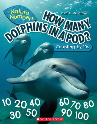 How Many Dolphins in a Pod (Nature Numbers): Tízesével számolva - How Many Dolphins in a Pod (Nature Numbers): Counting by 10's