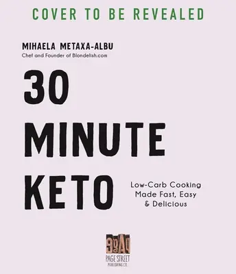 30 perces ketogén étrend: Low-Carb Cooking Made Fast, Easy & Delicious - 30-Minute Keto: Low-Carb Cooking Made Fast, Easy & Delicious