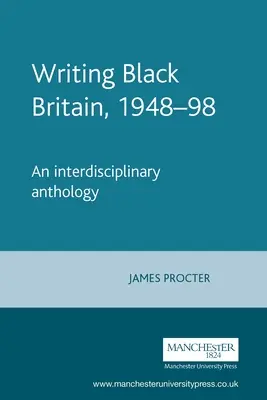 Writing Black Britain, 1948 98: An Interdisciplinary Anthology” - Writing Black Britain, 1948 98: An Interdisciplinary Anthology