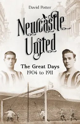 Newcastle United: A nagy napok 1904 és 1911 között - Newcastle United: The Great Days 1904 to 1911