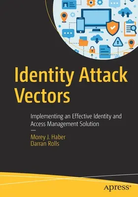 Identity Attack Vectors: Hatékony személyazonosság- és hozzáférés-kezelési megoldás bevezetése - Identity Attack Vectors: Implementing an Effective Identity and Access Management Solution