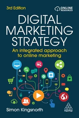 Digitális marketing stratégia: Az online marketing integrált megközelítése - Digital Marketing Strategy: An Integrated Approach to Online Marketing