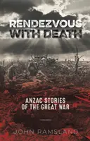 Randevú a halállal - Anzac-történetek a Nagy Háborúról - Rendezvous with Death - Anzac Stories of the Great War