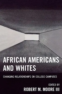 Afroamerikaiak és fehérek: Changing Relationships on College Campuses - African Americans and Whites: Changing Relationships on College Campuses
