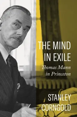 Az elme száműzetésben: Thomas Mann Princetonban - The Mind in Exile: Thomas Mann in Princeton