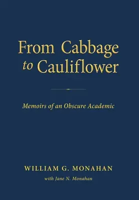 A káposztától a karfiolig: Egy homályos akadémikus emlékiratai - From Cabbage to Cauliflower: Memoirs of an Obscure Academic