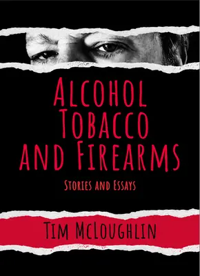 Alkohol, dohány és lőfegyverek: Történetek és esszék - Alcohol, Tobacco, and Firearms: Stories and Essays
