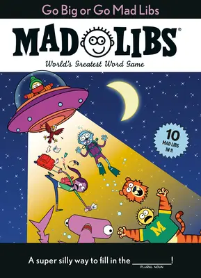 Go Big or Go Mad Libs: 10 Mad Libs in 1!: A világ legnagyobb szójátéka - Go Big or Go Mad Libs: 10 Mad Libs in 1!: World's Greatest Word Game