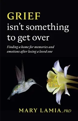 A gyász nem olyasmi, amin túl kell lépni: Otthont találni az emlékeknek és az érzelmeknek egy szeretett személy elvesztése után - Grief Isn't Something to Get Over: Finding a Home for Memories and Emotions After Losing a Loved One