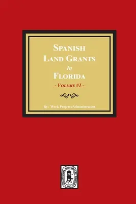 Spanyol földadományok Floridában, 1752-1786, Meg nem erősített követelések. (1. kötet) - Spanish Land Grants in Florida, 1752-1786, Unconfirmed Claims. (Volume #1)