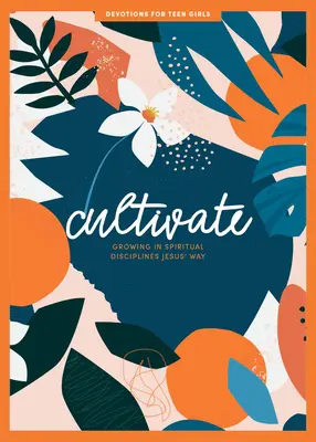 Cultivate - Teen Girls' Devotional: kötet 3. kötet - Cultivate - Teen Girls' Devotional: Growing in Spiritual Disciplines Jesus' Wayvolume 3