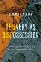 A szállítás mint kitagadás: Földfoglalás és kilakoltatás a posztapartheid városokban - Delivery as Dispossession: Land Occupation and Eviction in the Postapartheid City