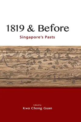 1819 és azelőtt: Szingapúr múltja - 1819 & Before: Singapore's Pasts