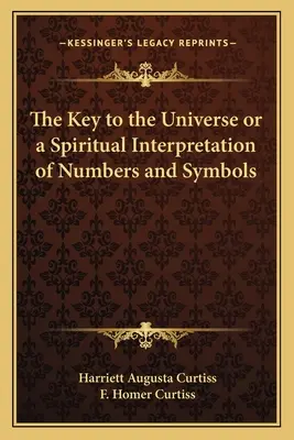 Az univerzum kulcsa, avagy a számok és szimbólumok spirituális értelmezése - The Key to the Universe or a Spiritual Interpretation of Numbers and Symbols