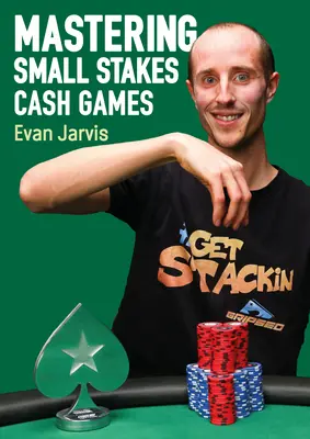 A kis tétes készpénzes játékok elsajátítása: Átfogó megközelítés a pókernyeréshez - Mastering Small Stakes Cash Games: A Comprehensive Approach to Winning at Poker