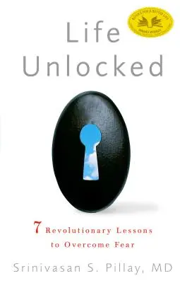 Life Unlocked: 7 forradalmi lecke a félelem legyőzéséhez - Life Unlocked: 7 Revolutionary Lessons to Overcome Fear