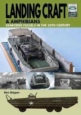 Landing Craft & Amphibians: Tengeri hajók a 20. században - Landing Craft & Amphibians: Seaborne Vessels in the 20th Century