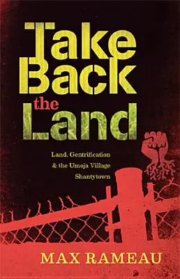 Vegyük vissza a földet: Land, Gentrification & the Umoja Village Shantytown (Föld, Gentrifikáció és az Umoja Village Shantytown) - Take Back the Land: Land, Gentrification & the Umoja Village Shantytown